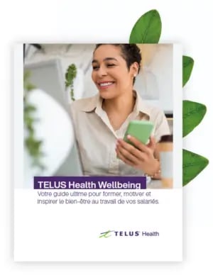 TELUS Health Wellbeing | Votre guide ultime pour former, motiver et inspirer le bien-être au travail de vos salariés TELUS Health Wellbeing | Votre guide ultime pour former, motiver et inspirer le bien-être au travail de vos salariés