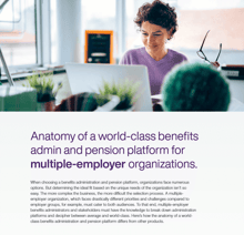 PDF snapshot showing an individual working diligently at the desk with a laptop, with the title 'Anatomy of a world-class benefits admin and pension platform for multiple-employer organizations'.